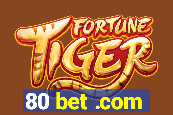 80 bet .com